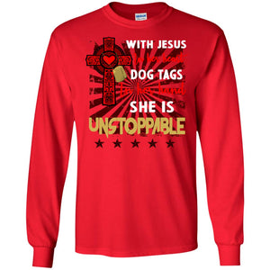 With Jesus In Her Heart Dog Tags In Her Hand She Is Unstoppable Christian Shirt For GirlsG240 Gildan LS Ultra Cotton T-Shirt