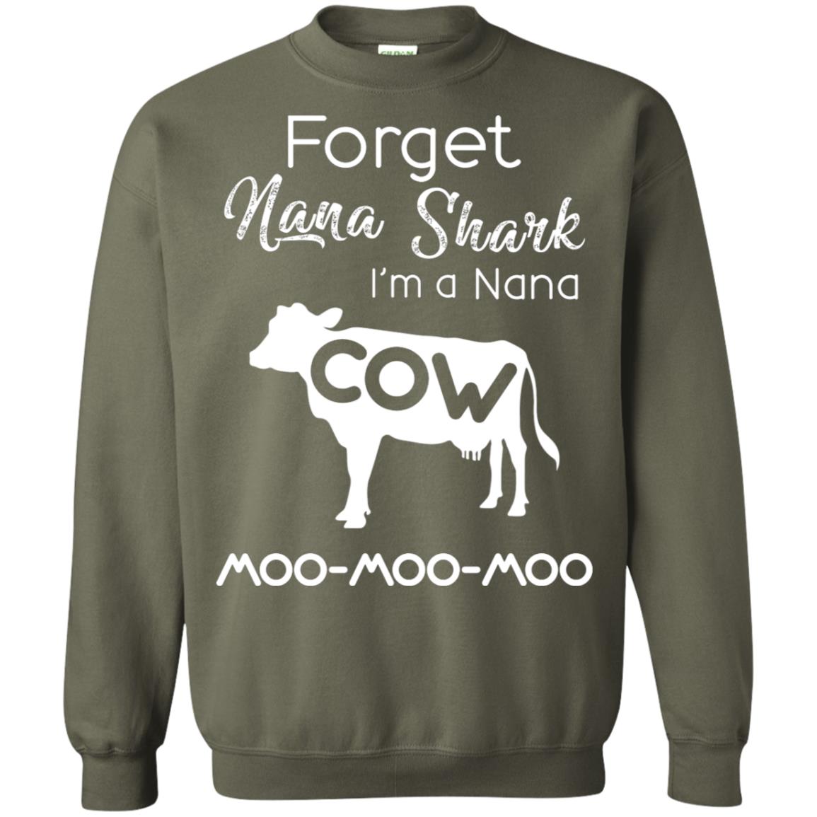 Forget Nana Shark Im A Nana Cow Shirt Military Green