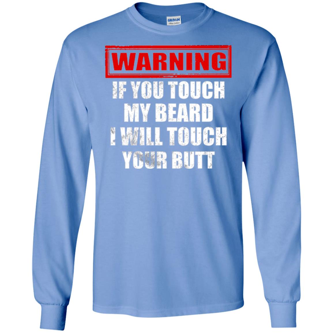 If You Touch My Beard I Will Touch Your Butt T-shirt Carolina Blue