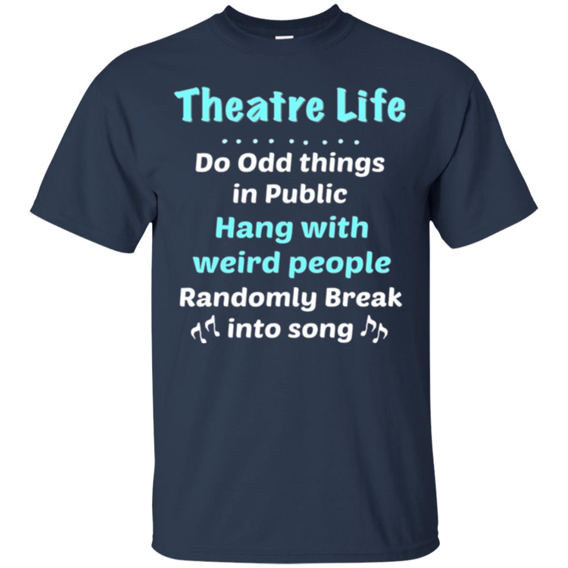Music Lovers T-shirt Theatre Life Do Odd Things In Public Hang With Weird People Navy