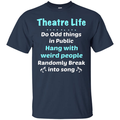 Music Lovers T-shirt Theatre Life Do Odd Things In Public Hang With Weird People Navy