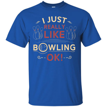 Bowler T-shirt I Just Really Like Bowling Ok Royal