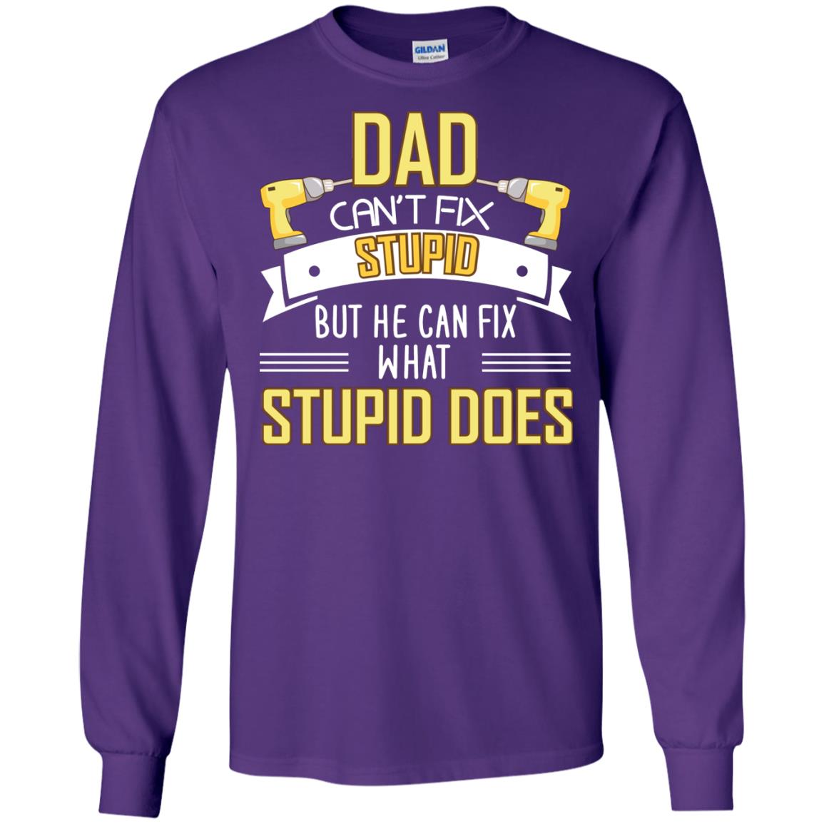 Dad Can't Fix Stupid But He Can Fix What Stupid Does Daddy Shirt Purple