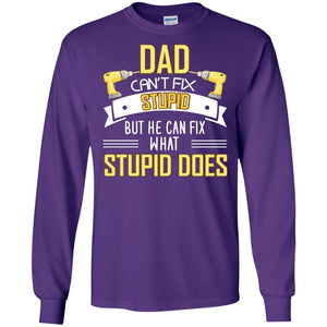 Dad Can't Fix Stupid But He Can Fix What Stupid Does Daddy ShirtG240 Gildan LS Ultra Cotton T-Shirt