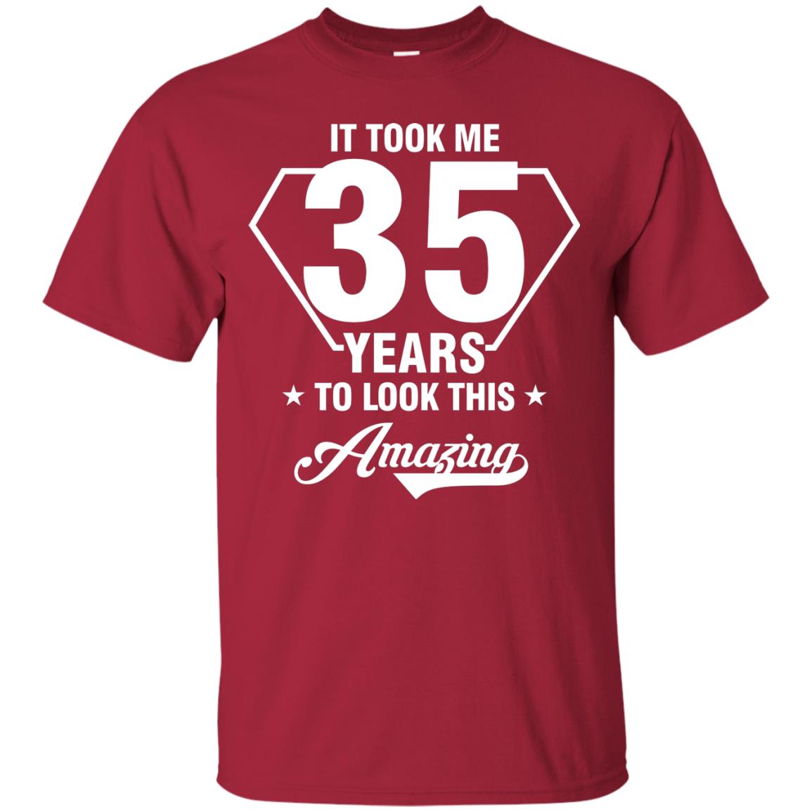 It Took Me 35 Years To Look This Amazing 35th Birthday Shirt Cardinal