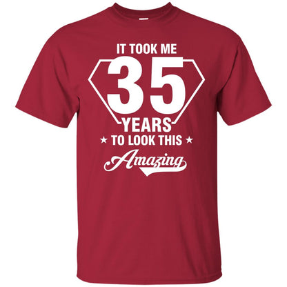 It Took Me 35 Years To Look This Amazing 35th Birthday Shirt Cardinal