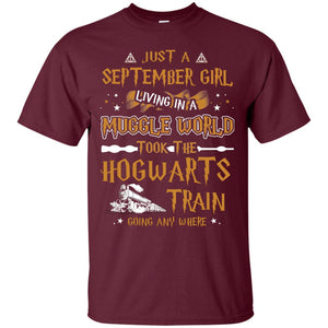 Just A September Girl Living In A Muggle World Took The Hogwarts Train Going Any WhereG200 Gildan Ultra Cotton T-Shirt