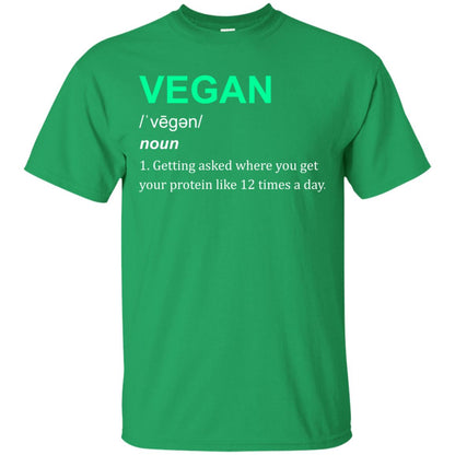 Vegan Shirt You Get Your Protein Like 12 Times A Day Irish Green