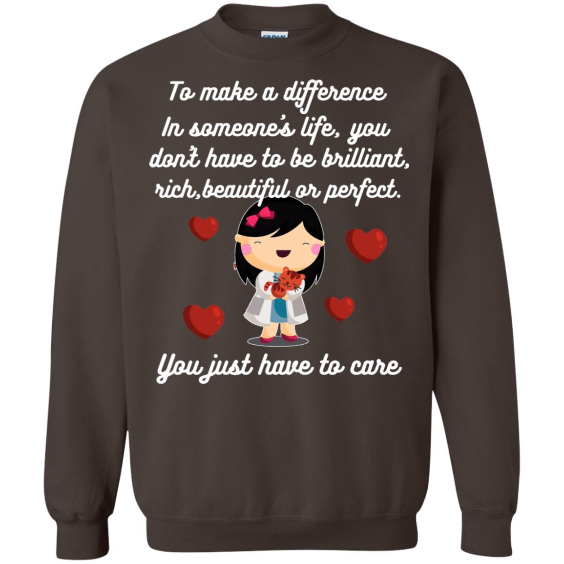 To Make A Difference In Someone's Life You Don't Have To Be Brilliant, Rich, Beautiful, Or Perfect. You Just Have To Care Dark Chocolate
