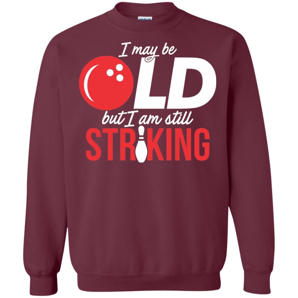 Funny Bowling T-shirt I May Be Old But I_m Still Striking Maroon