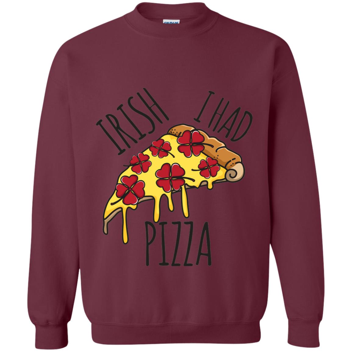 Irish I Had Pizza Patrick Day T-shirt Maroon
