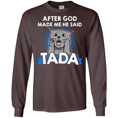 After God Made Me He Said Tada Cat Lover T-shirt Dark Chocolate