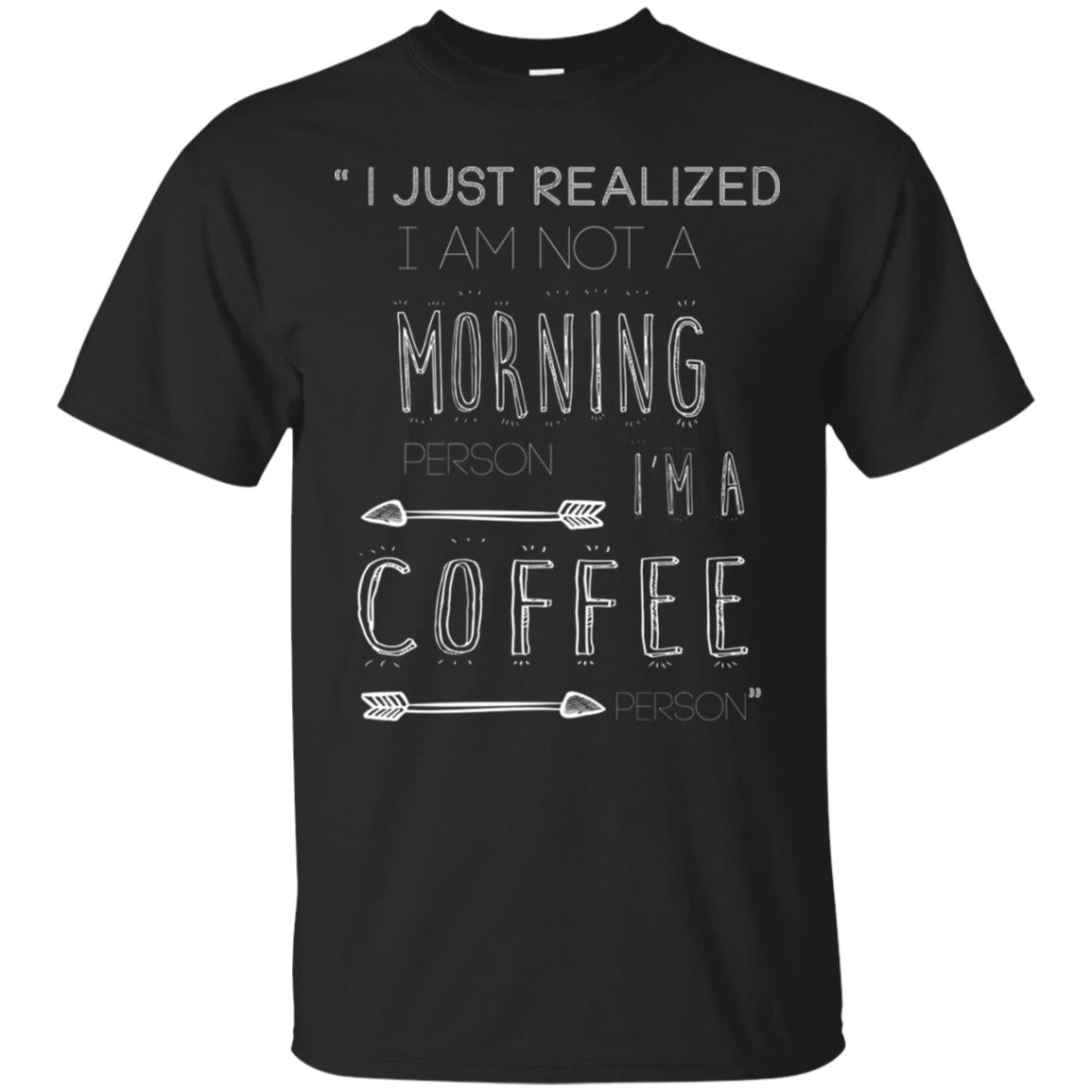 I Just Realized I Am Not A Morning Person Im A Coffee Person Shirt Black