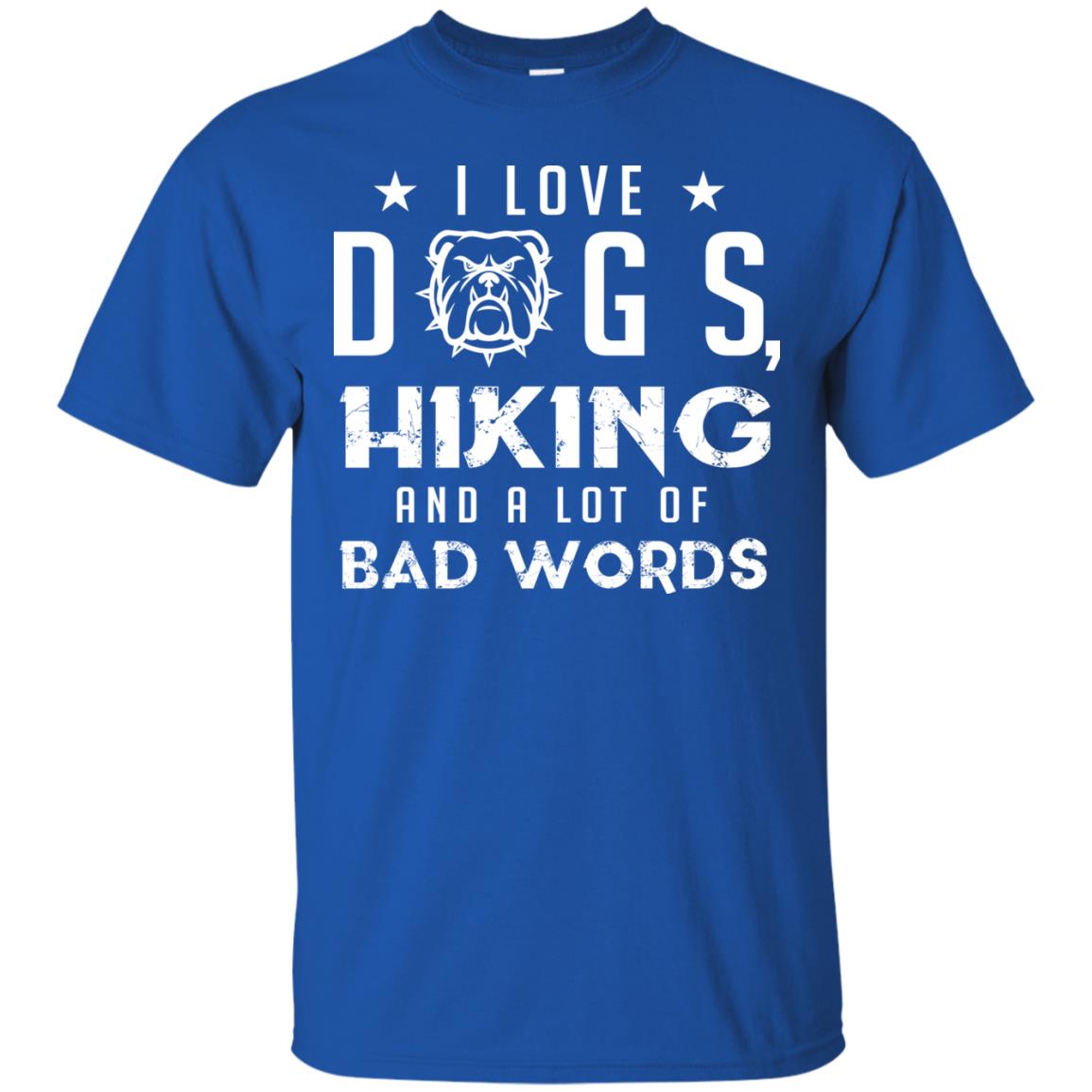 I Love Dogs Hiking And A Lot Of Bad Words Dogs And Hiking Lover T-shirt Royal