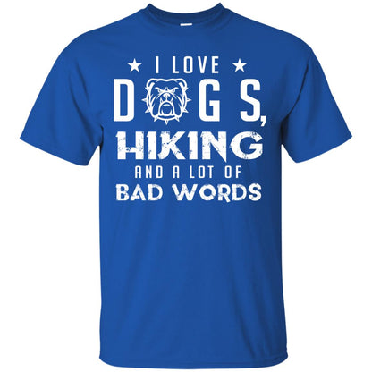 I Love Dogs Hiking And A Lot Of Bad Words Dogs And Hiking Lover T-shirt Royal