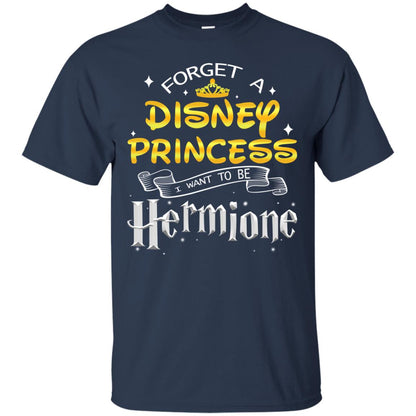 Forget A Disney Princess I Want To Be Hermione Harry Potter Fan Shirt Navy