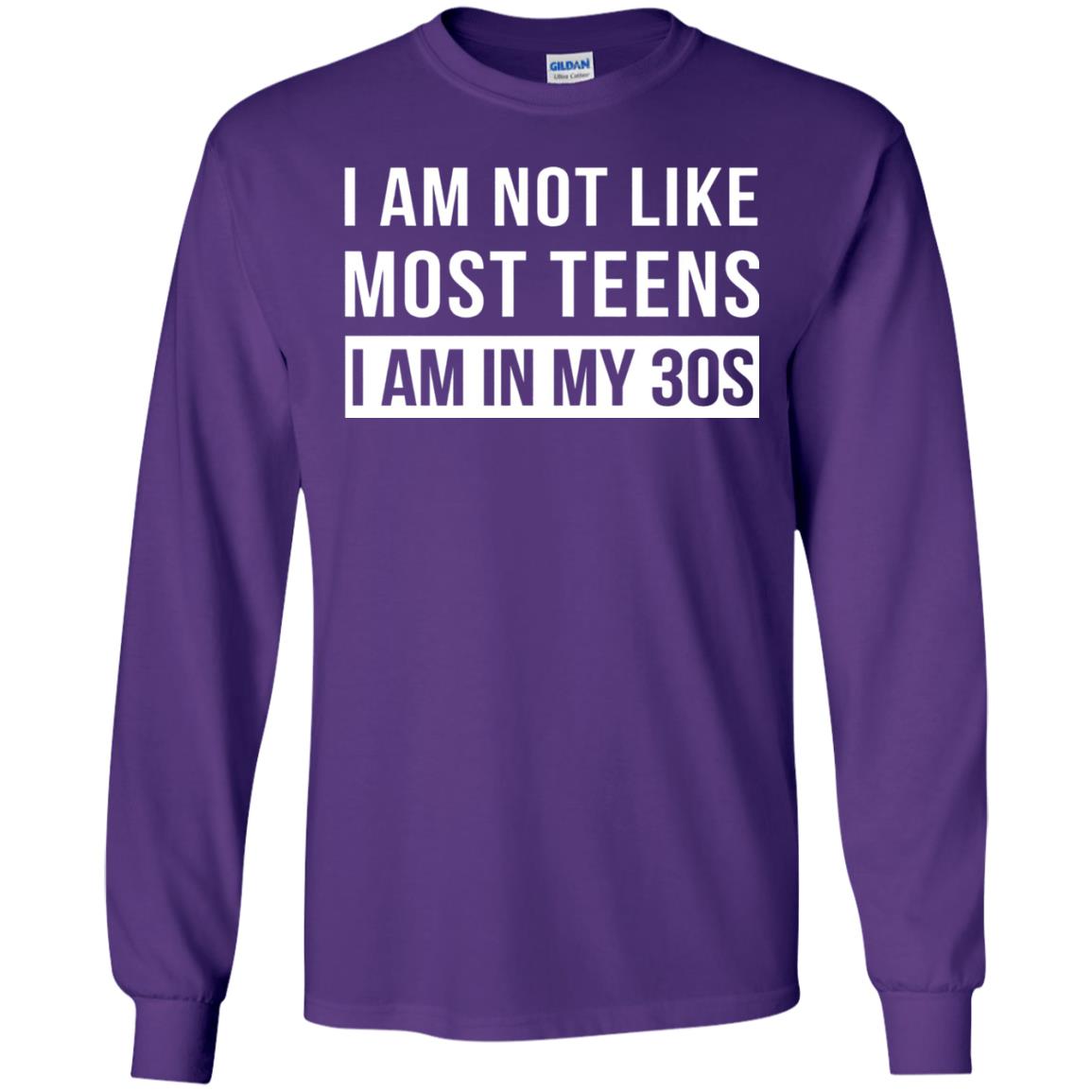 I Am Not Like Most Teens I Am In My 30s Shirt Purple