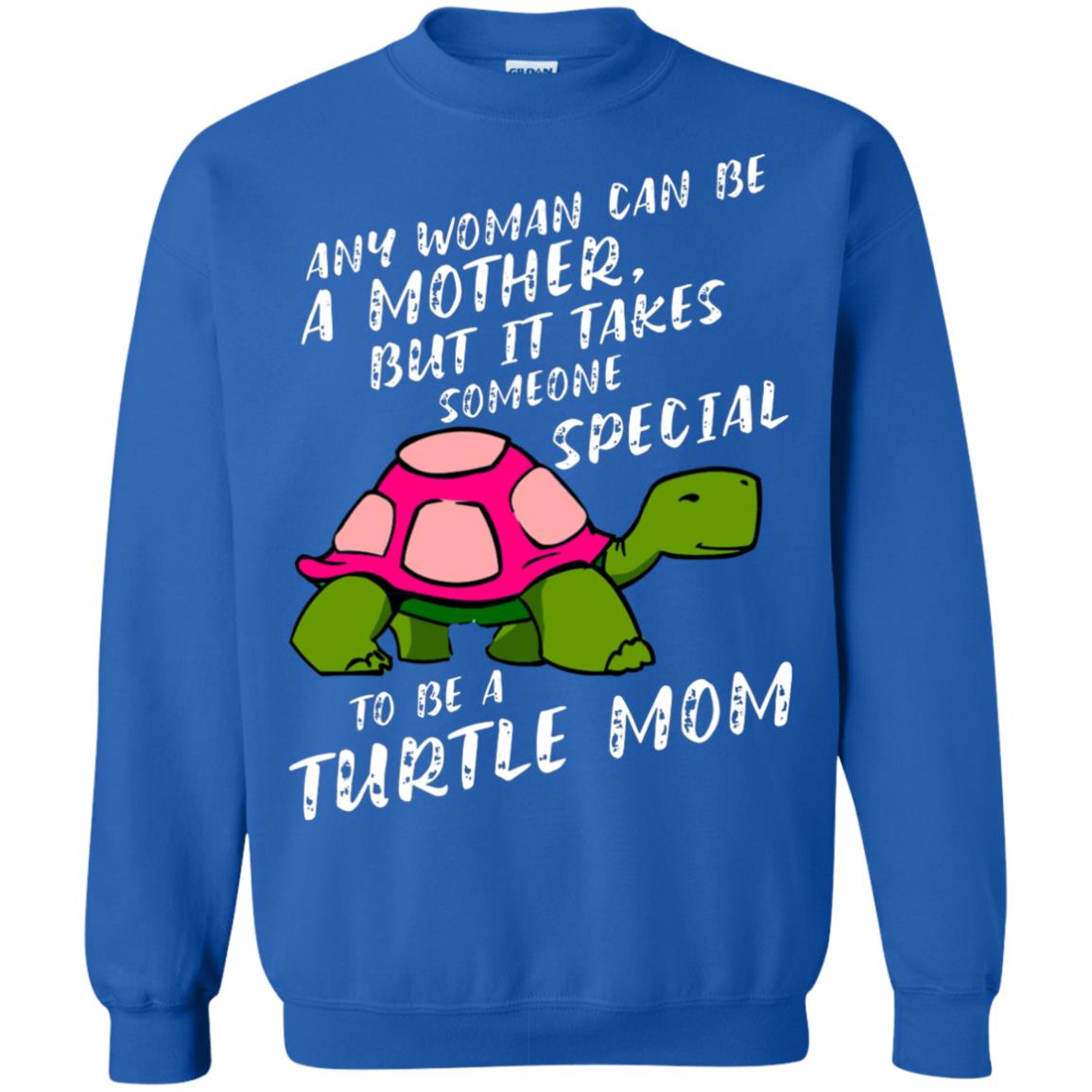 Any Woman Can Be Amother But It Takes Someone Special To Be A Turtle Mom Shirt Royal