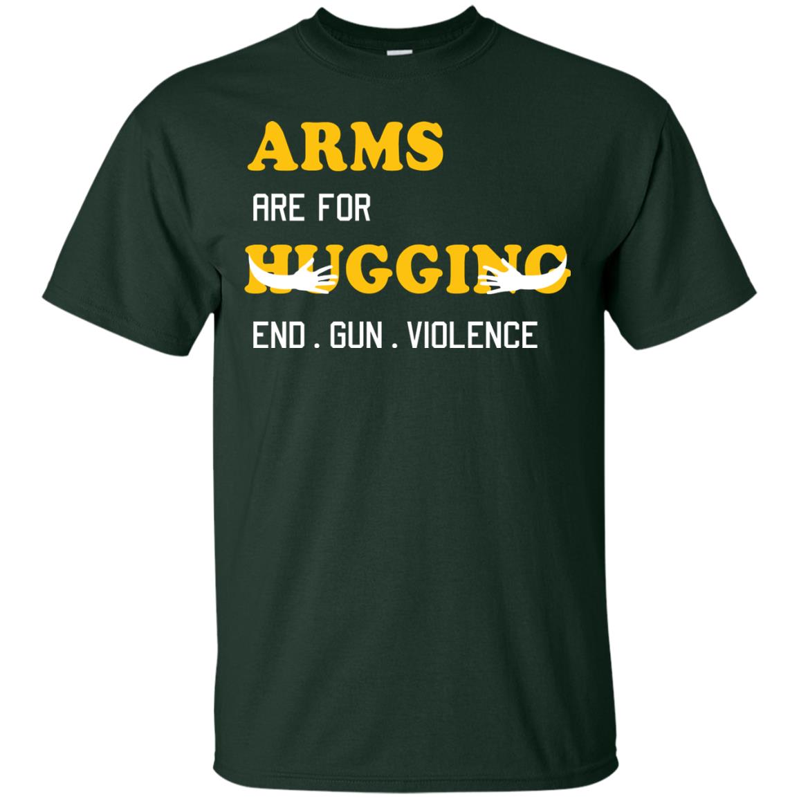 Arms Are For Hugging End Gun Violence Gun Control T-shirt Forest