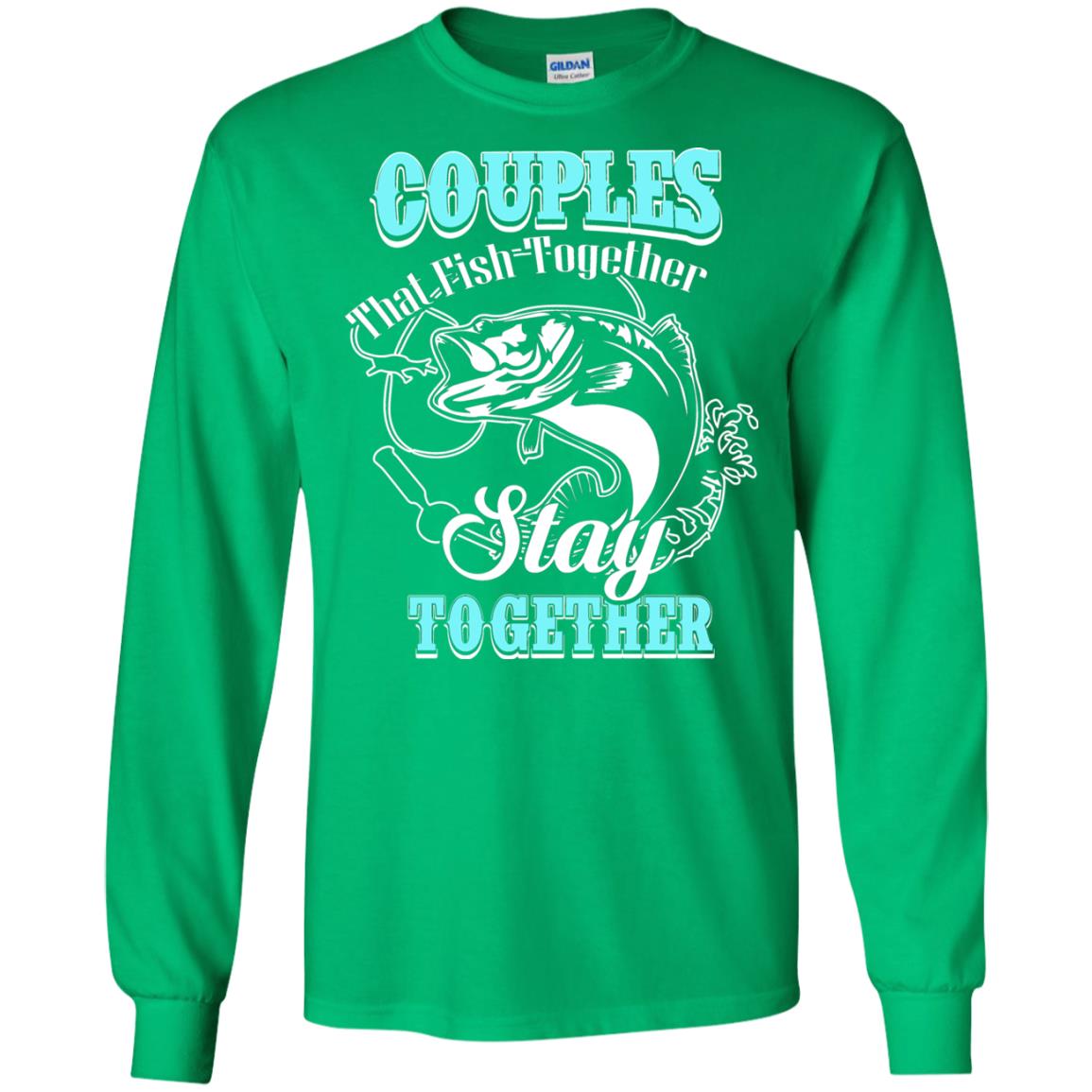Couples That Fish Together Stay Together Fisherman T-shirt Irish Green