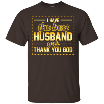 I Have The Best Husband Ever Thank You God Shirt For Wife Dark Chocolate