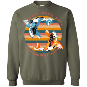 We Are Just Two Lost Souls Swimming In A Fish Bowl ShirtG180 Gildan Crewneck Pullover Sweatshirt 8 oz.