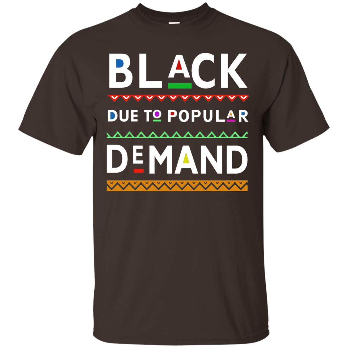 Black Due To Popular Demand Tshirt Dark Chocolate