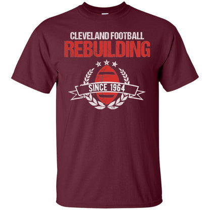 Brithday T-shirt Cleveland Football Rebuilding Since 1964 Maroon