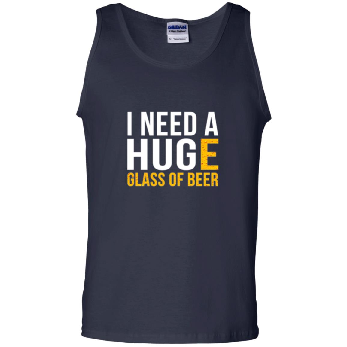 Drinking T-shirt I Need A Huge Glass Of Beer Navy