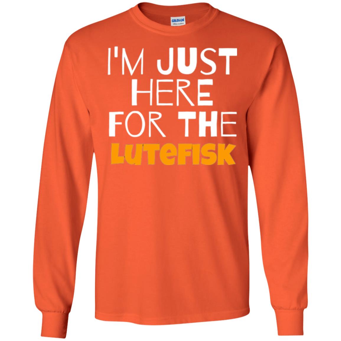 Lutefisk Lovers T-shirt I_m Just Here For The Lutefisk Orange