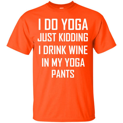 I Do Yoga Just Kidding I Drink Wine In My Yoga Pants Orange