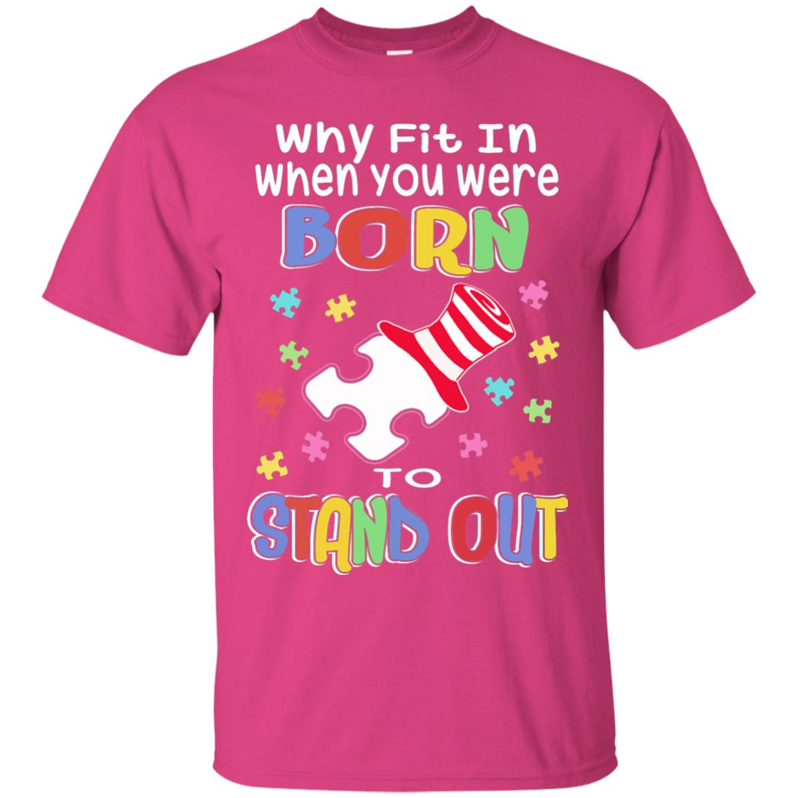 Why Fit In Where You Were Autism Awareness Shirt Heliconia