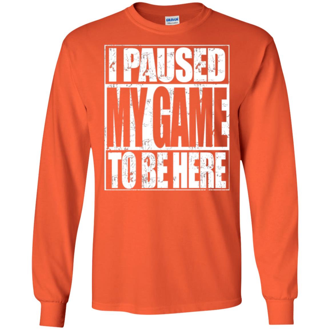 Funny Gamer T-shirt I Paused My Game To Be Here Orange
