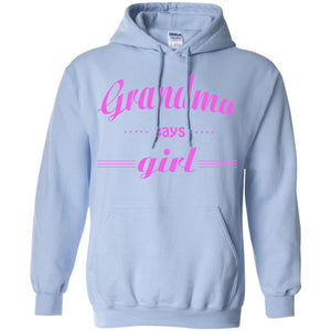 Grandma Say Girl ShirtG185 Gildan Pullover Hoodie 8 oz.