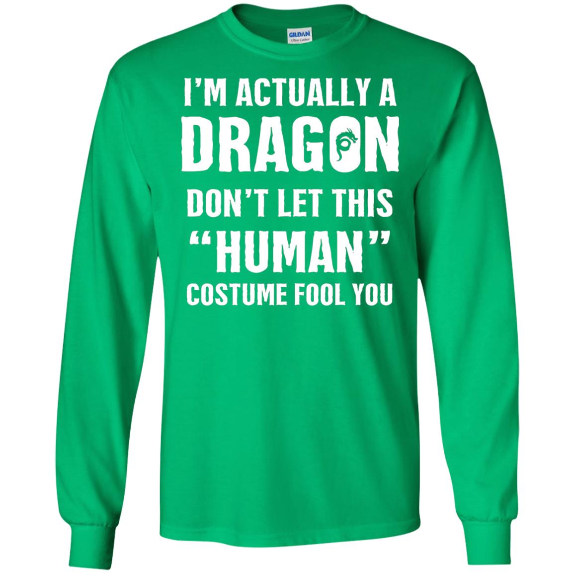 Im Actually A Dragon Dont Let This Human Custome Fool You T-shirt Irish Green