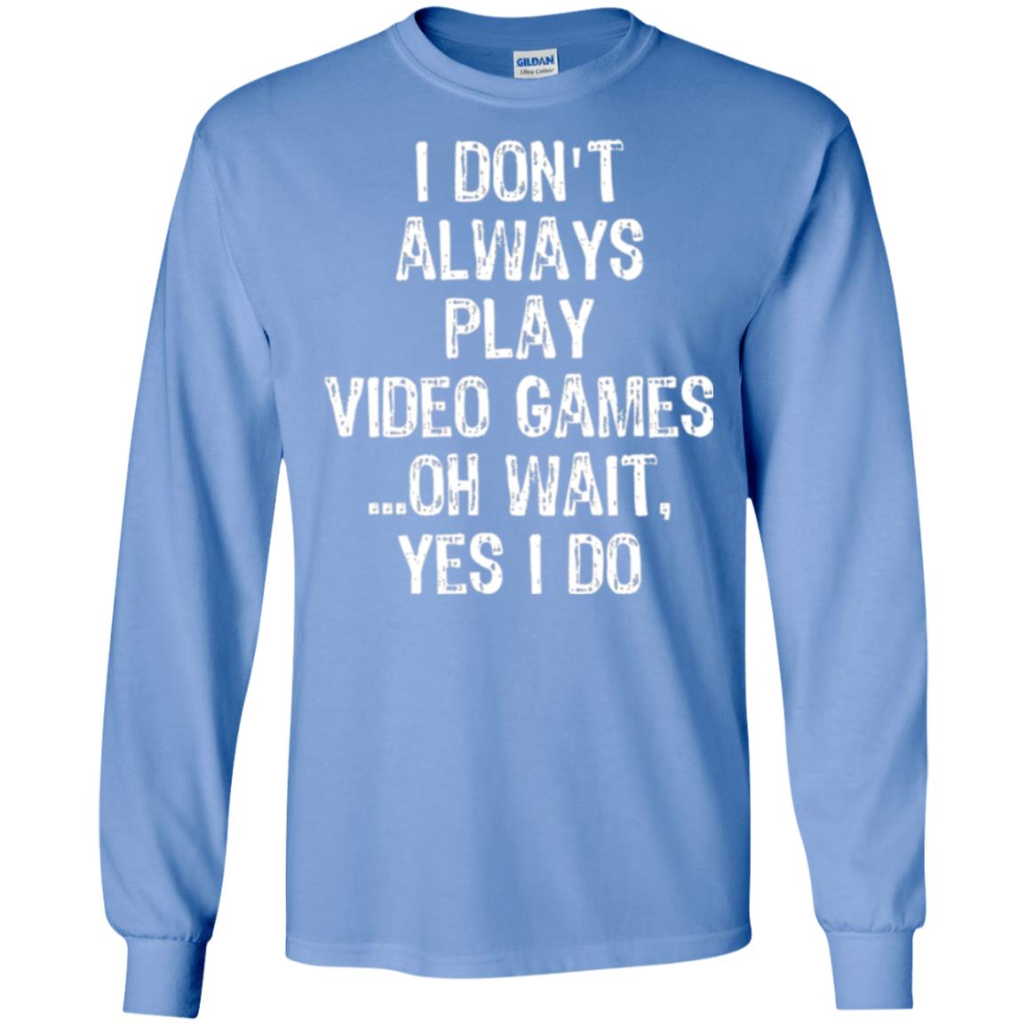 Gamer T-shirt I Don_t Always Play Video Games Carolina Blue