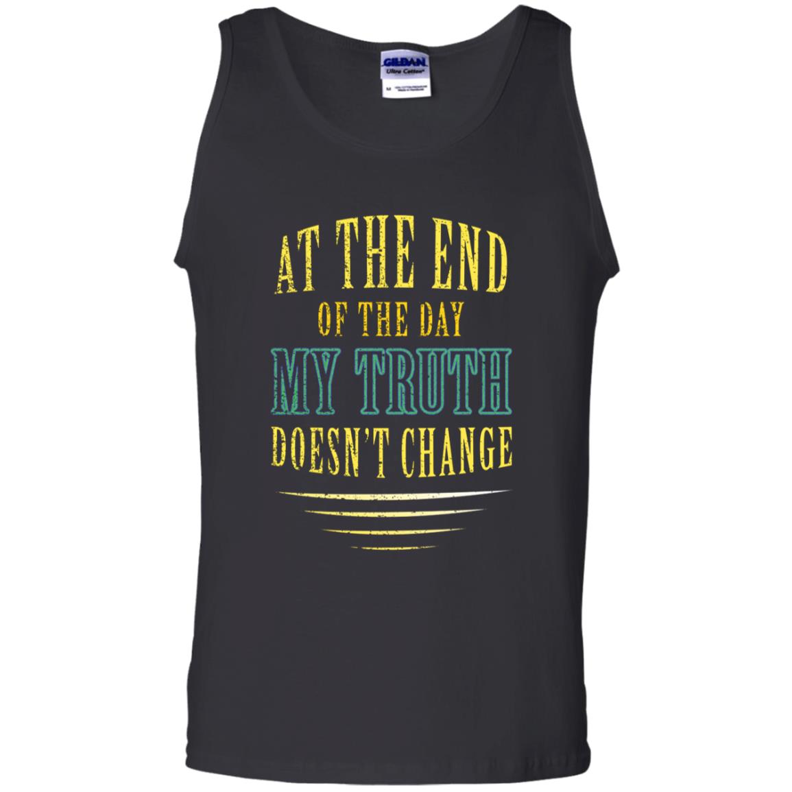 At The End Of The Day My Truth Doesn't Change ShirtG220 Gildan 100% Cotton Tank Top