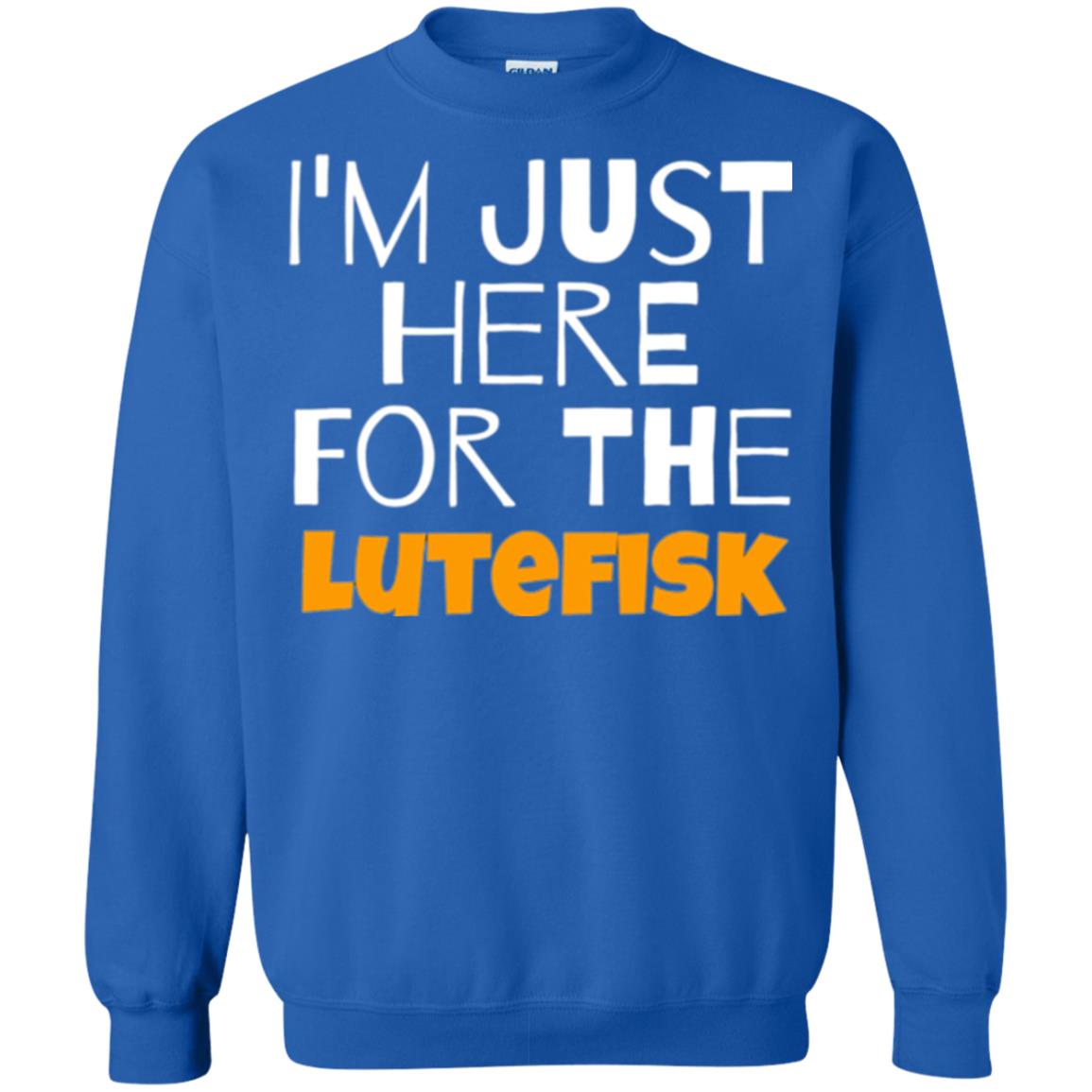 Lutefisk Lovers T-shirt I_m Just Here For The Lutefisk Royal