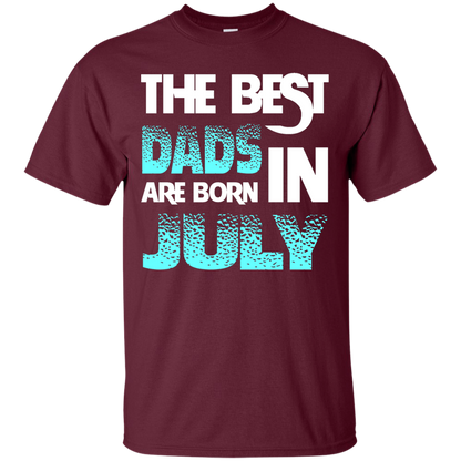 Daddy T-shirt The Best Dads Are Born In July Maroon
