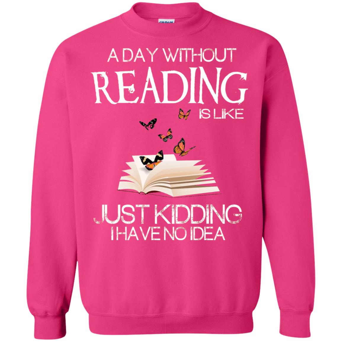A Day Without Reading Is Like Just Kidding Bookworm T-shirt Heliconia