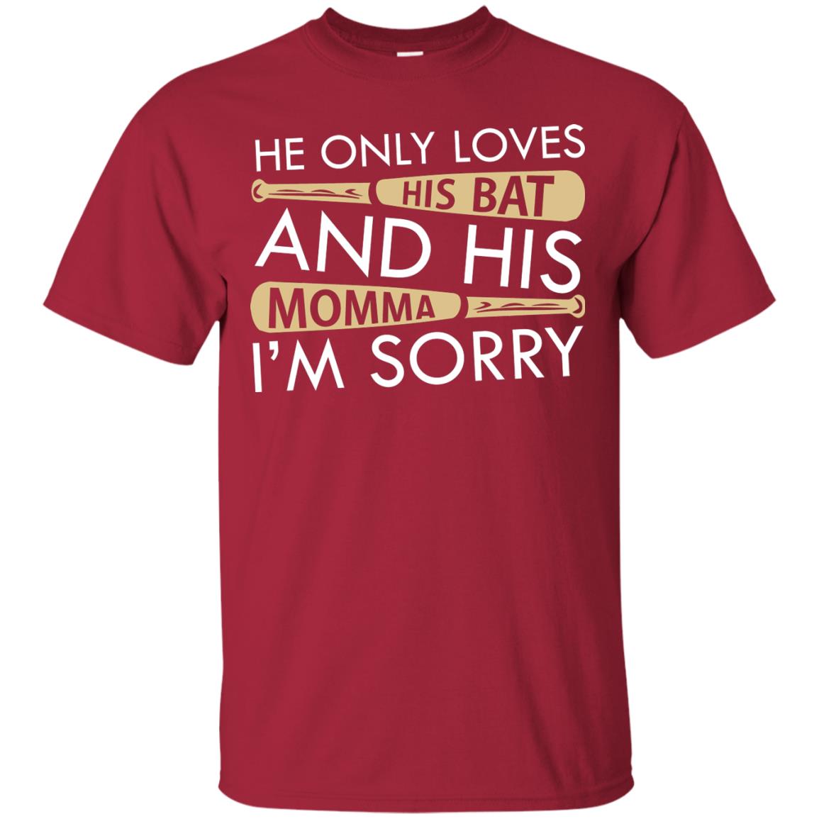 He Only Loves His Bat And His Momma I'm Sorry Baseball Shirt For Mens Cardinal