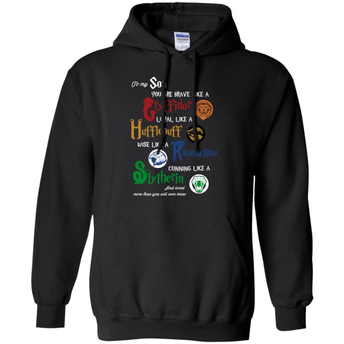 To My Son You Are Brave Like Gryffindor Loyal Like Hufflepuff ShirtG185 Gildan Pullover Hoodie 8 oz.