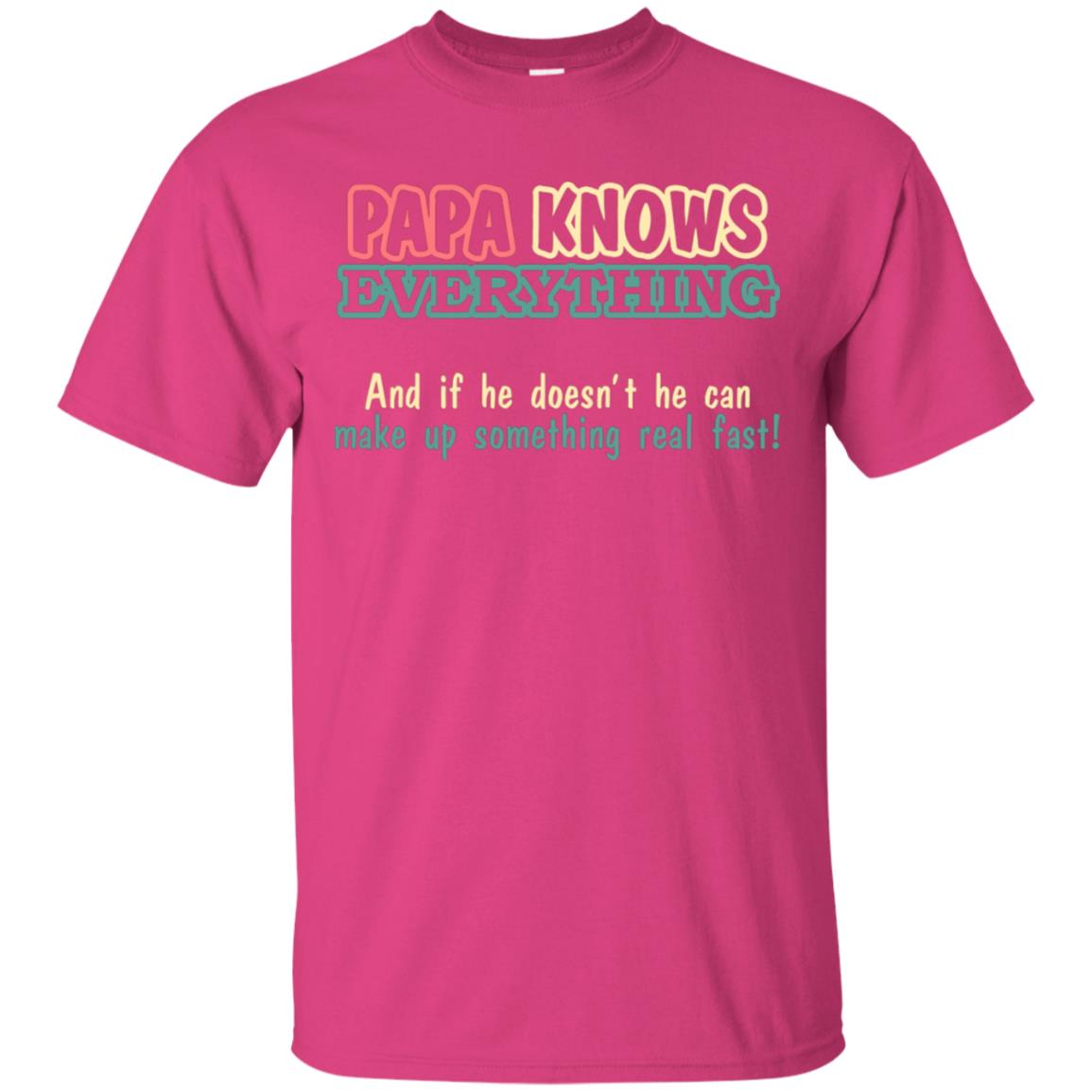 Papa Knows Everythingand If He Doesnt He Can Make Up Something Real Fast Shirt Heliconia