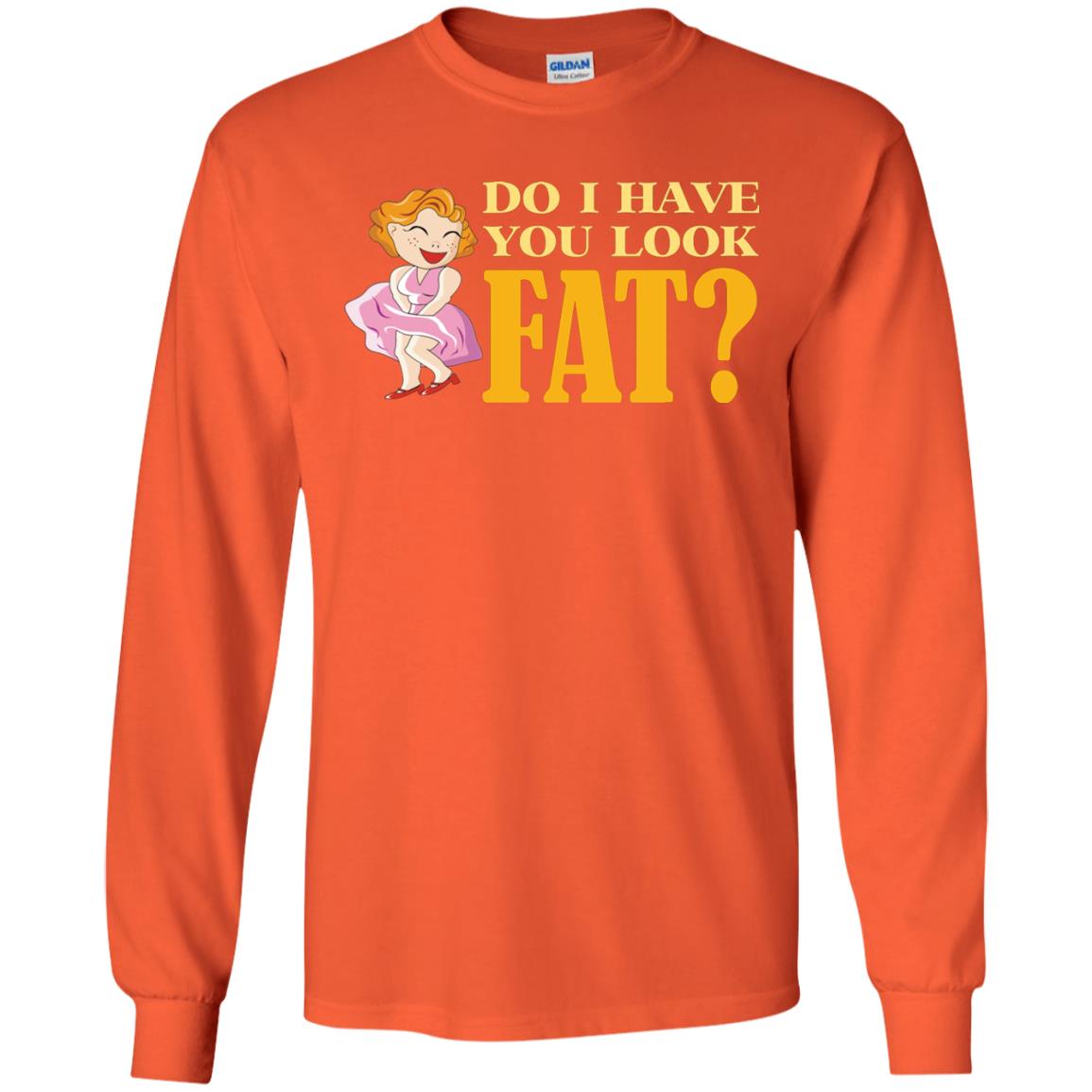 Do I Have You Look Fat Shirt Orange