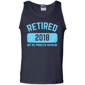 Funny Retirement Party Shirt Not My Problem Anymore 2018