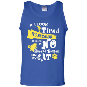 If I Look Tired It_s Because There Is No Snooze Button On My CatG220 Gildan 100% Cotton Tank Top