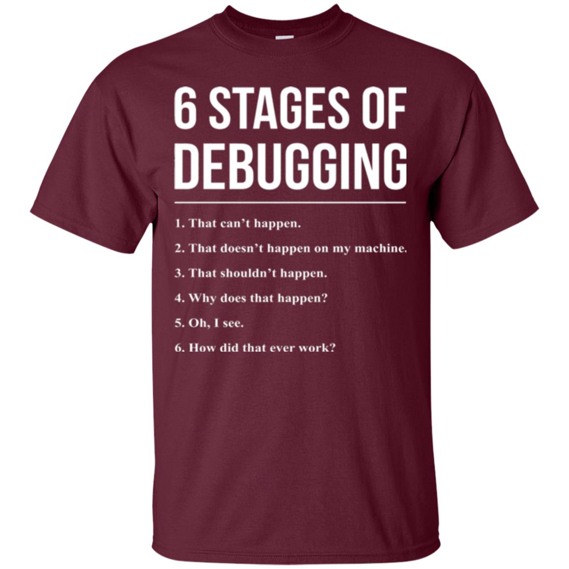 Programmer T-shirt 6 Stages Of Debugging Maroon