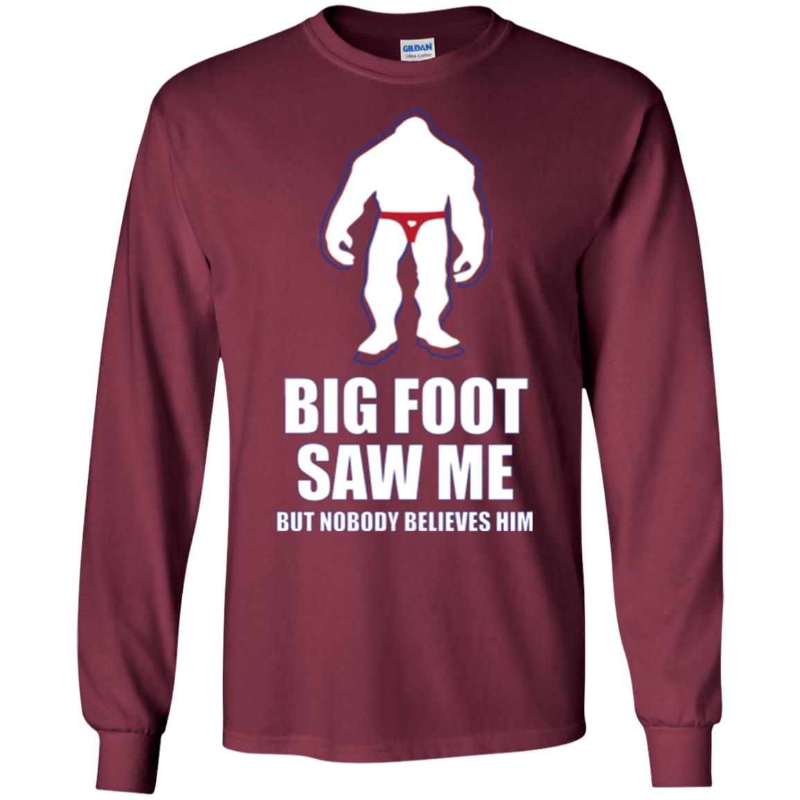 Big Foot Saw Me But Nobody Believes Him T-shirt Maroon