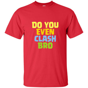Royal Gamers T-shirt Do You Even Clash Bro