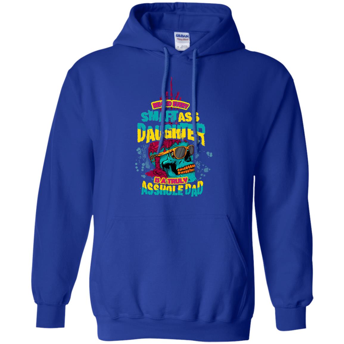 Behind Every Smartass Daughter Is A Truly Asshole Dad T-shirt Royal